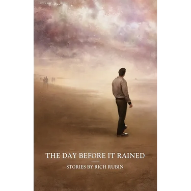 The Day Before It Rained: Stories by Rich Rubin