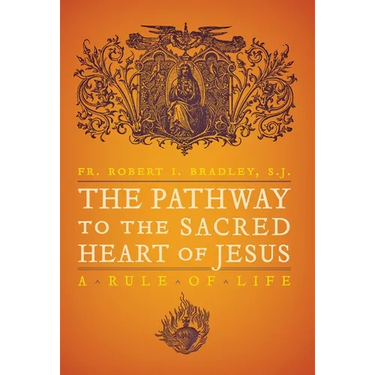 The Pathway to the Sacred Heart of Jesus: A Rule of Life
