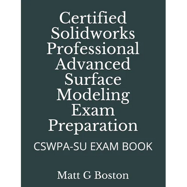 Certified Solidworks Professional Advanced Surface Modeling Exam Preparation: Cswpa-Su Exam Book