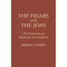 The Friars and the Jews: The Evolution of Medieval Anti-Judaism
