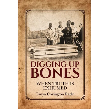 Digging Up Bones: When Truth Is Exhumed: When Truth Is Exhumed