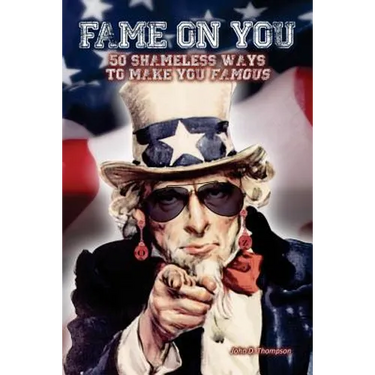 Fame on You: 50 Shameless Ways To Make You Famous
