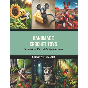 Handmade Crochet Toys: Patterns for Playful Amigurumi Book