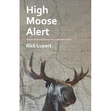 High Moose Alert: Poems from Vancouver, the Yukon and Alaska