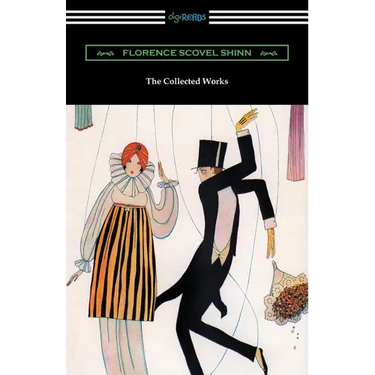The Collected Works of Florence Scovel Shinn (The Game of Life and How to Play It, Your Word Is Your Wand, The Secret Door to Success, and The Power o