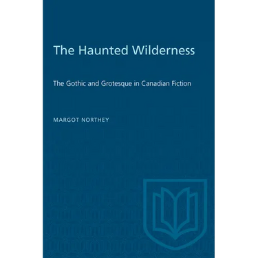 The Haunted Wilderness: The Gothic and Grotesque in Canadian Fiction