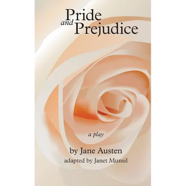 Pride and Prejudice, a play: by Jane Austen, adapted for the stage by Janet Munsil