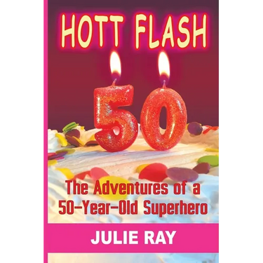 Hott Flash: The Adventures of a 50-Year-Old Superhero