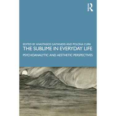 The Sublime in Everyday Life: Psychoanalytic and Aesthetic Perspectives