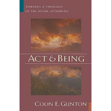 Act and Being: Towards a Theology of the Divine Attributes