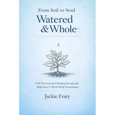 From Soil to Soul: Watered & Whole