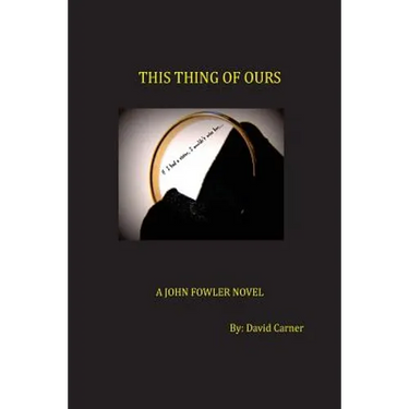 This Thing of Ours: A John Fowler Novel