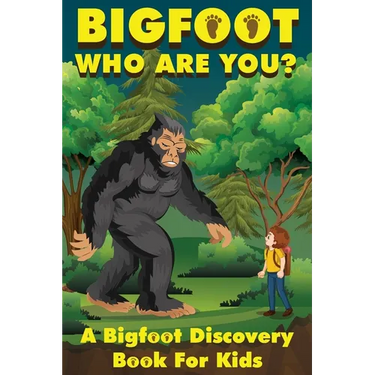 Bigfoot, Who Are You: A Bigfoot Discovery Book for Kids
