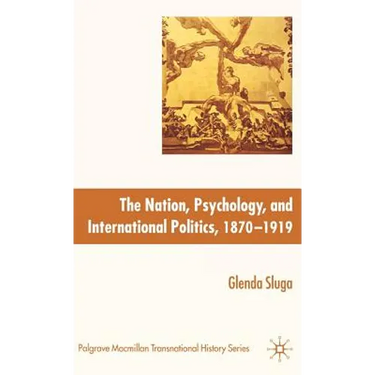 The Nation, Psychology, and International Politics, 1870-1919