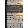 Gospel Songs: a Choice Collection of Hymns and Tunes, New and Old, for Gospel Meetings, Prayer Meetings, Sunday Schools, Etc.
