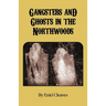 Gangsters and Ghosts of the Northwoods
