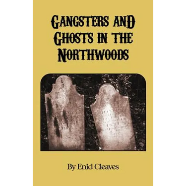 Gangsters and Ghosts of the Northwoods