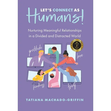 Let's Connect as Humans!: Nurturing Meaningful Relationships in a Divided and Distracted World