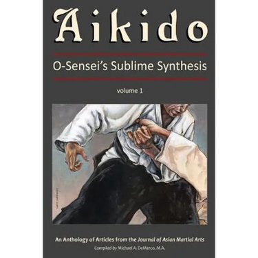 Aikido, Vol. 1: O-Sensei's Sublime Synthesis