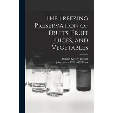The Freezing Preservation of Fruits, Fruit Juices, and Vegetables