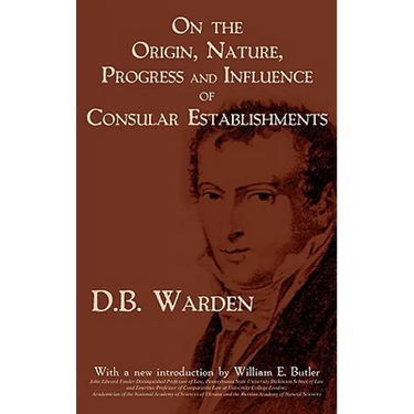 On the Origin, Nature, Progress and Influence of Consular Establishments