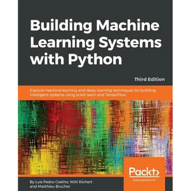 Building Machine Learning Systems with Python - Third Edition: Explore machine learning and deep learning techniques for building intelligent systems