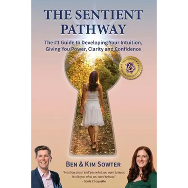 The Sentient Pathway: The #1 Guide To Developing Your Intuition, Giving You Power, Clarity and Confidence