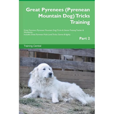 Great Pyrenees (Pyrenean Mountain Dog) Tricks Training Great Pyrenees Tricks & Games Training Tracker & Workbook. Includes: Great Pyrenees Multi-Level