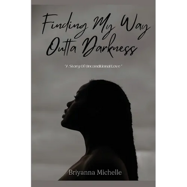 Finding My Way Outta Darkness: A Story of Unconditional Love