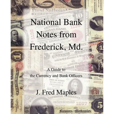 National Bank Notes from Frederick, Md.: A Guide to the Currency and Bank Officers