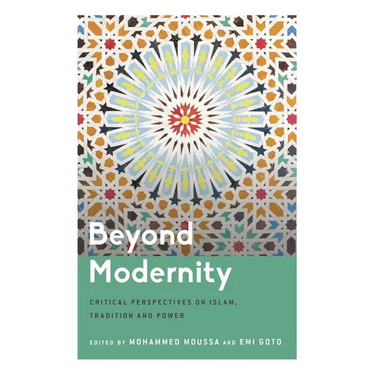 Beyond Modernity: Critical Perspectives on Islam, Tradition and Power