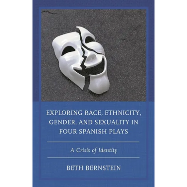 Exploring Race, Ethnicity, Gender, and Sexuality in Four Spanish Plays: A Crisis of Identity