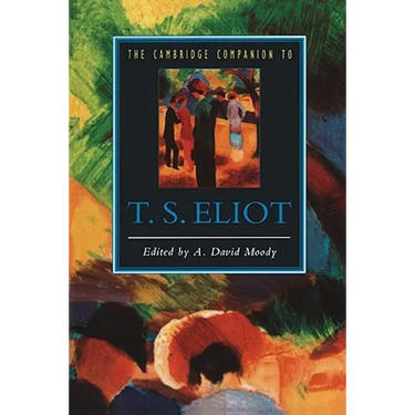 The Cambridge Companion to T. S. Eliot