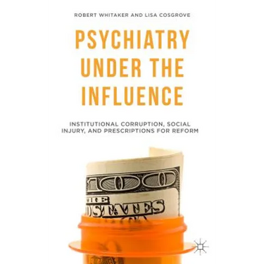 Psychiatry Under the Influence: Institutional Corruption, Social Injury, and Prescriptions for Reform