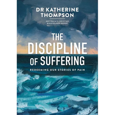The Discipline of Suffering: Redeeming Our Stories of Pain