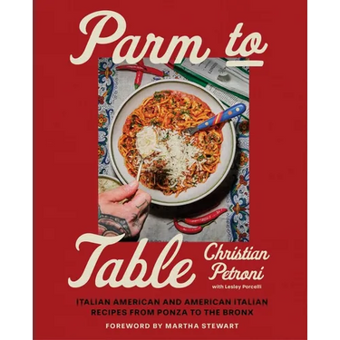 Parm to Table: Italian American and American Italian Recipes from Ponza to the Bronx