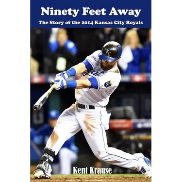 Ninety Feet Away: The Story of the 2014 Kansas City Royals
