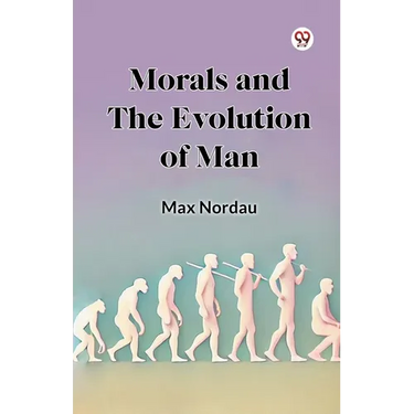 Morals and the Evolution of Man