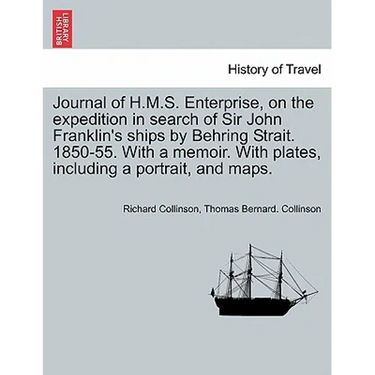 Journal of H.M.S. Enterprise, on the expedition in search of Sir John Franklin's ships by Behring Strait. 1850-55. With a memoir. With plates, includi