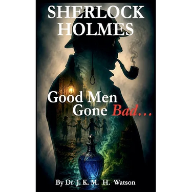 SHERLOCK HOLMES Good Men Gone Bad