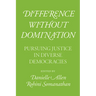 Difference without Domination: Pursuing Justice in Diverse Democracies
