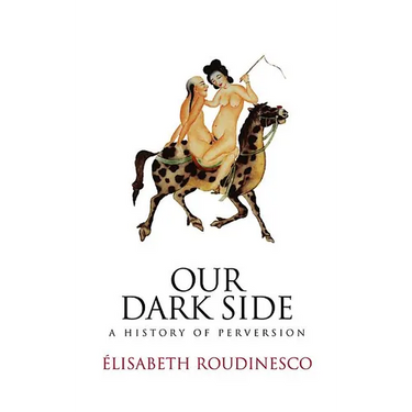 Our Dark Side: A History of Perversion
