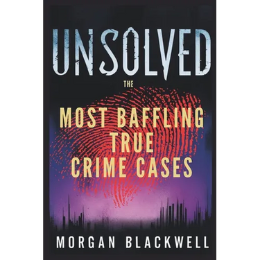 Unsolved: The Most Baffling True Crime Cases: Shocking Disappearances, Unsolved Murders, and Chilling Mysteries That Still Haunt the World