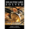 Healthcare Solved - Real Answers, No Politics