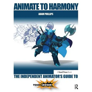 Animate to Harmony: The Independent Animator's Guide to Toon Boom