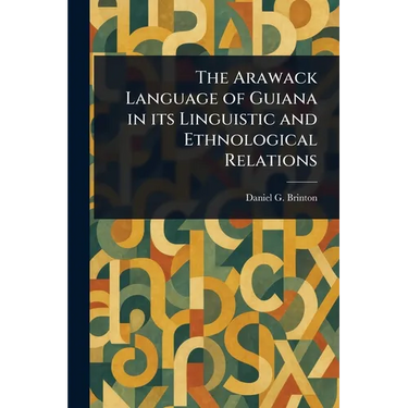 The Arawack Language of Guiana in Its Linguistic and Ethnological Relations