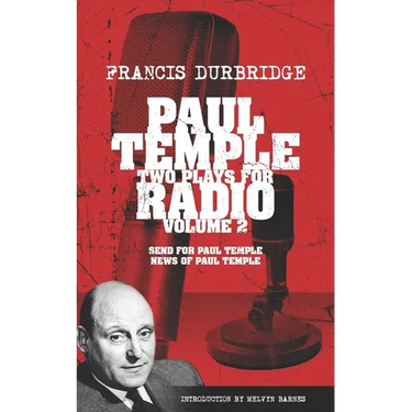 Paul Temple: Two Plays For Radio - Volume Two (contains the original radio scripts of Send For Paul Temple and News of Paul Temple)