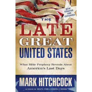 The Late Great United States: What Bible Prophecy Reveals About America's Last Days