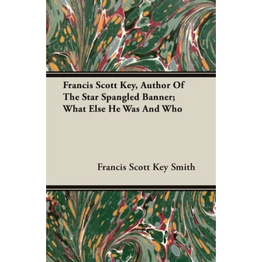Francis Scott Key, Author Of The Star Spangled Banner; What Else He Was And Who