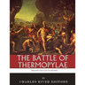 The Greatest Battles in History: The Battle of Thermopylae